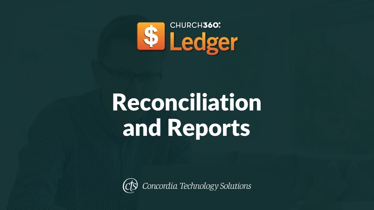Church360&deg; Ledger Training Webinars&mdash;Session 3: Reconciliation and Reports