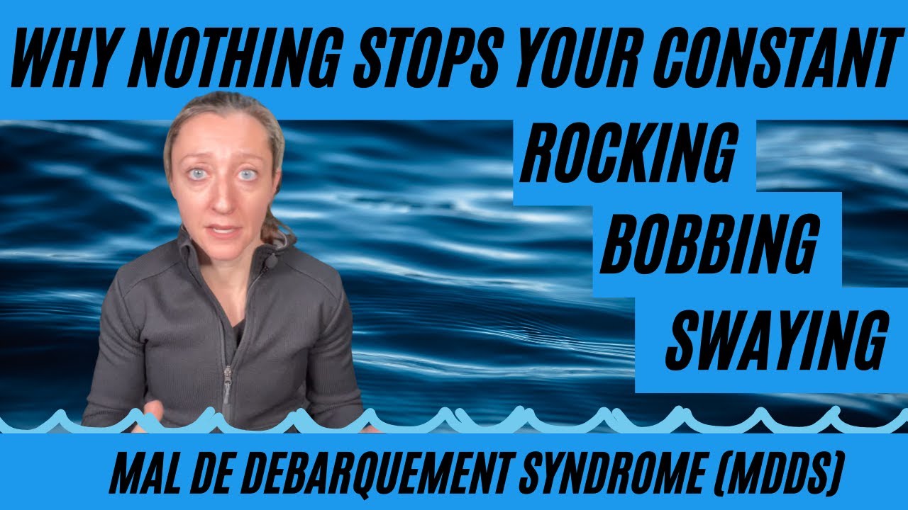 Why your rocking, bobbing and swaying dizziness won't stop - Mal de Debarquement Syndrome (MdDS)