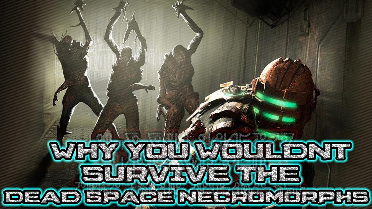 Why You Wouldn't Survive the Dead Space Necromorphs