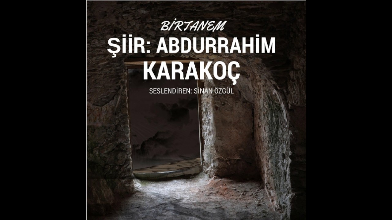 BİRTANEM  ŞİİRİ ABDURRAHİM KARAKOÇ