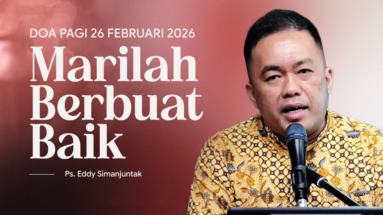 MARILAH BERBUAT BAIK | Ps. Eddy Simanjuntak | DP - 26 Februari 2026 | 05.00 WIB