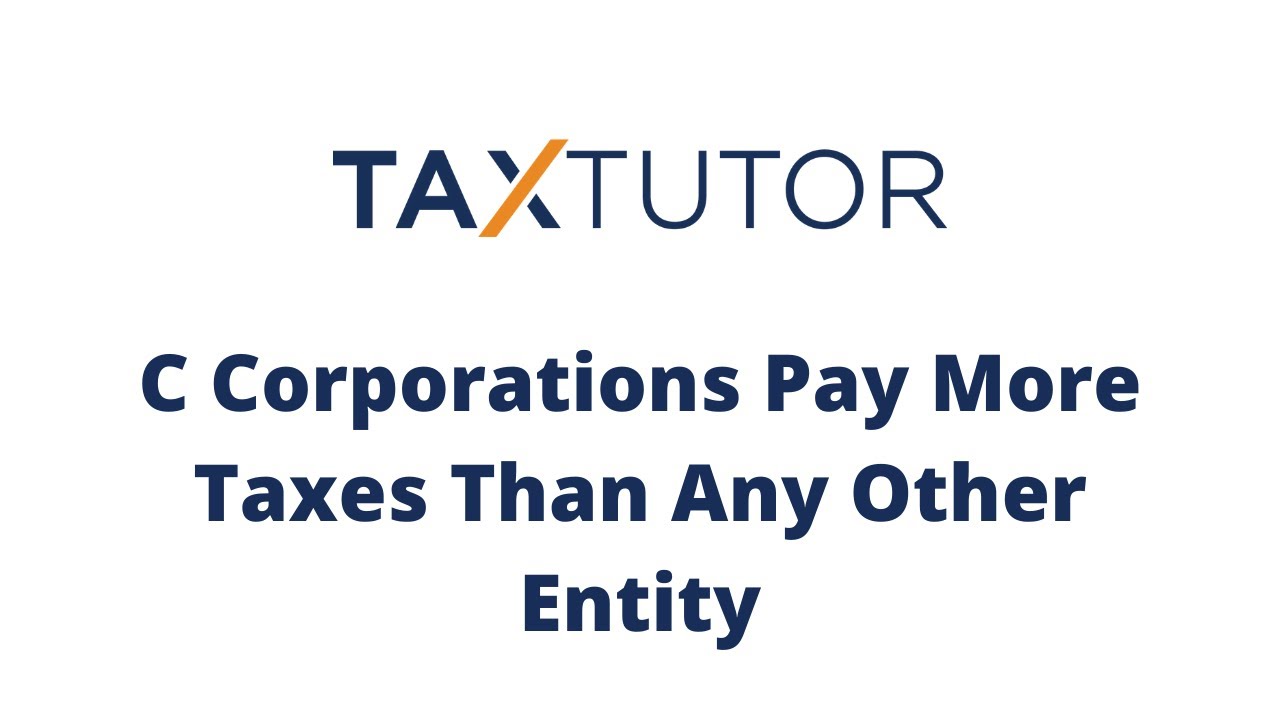 C Corporations pay more tax than any other entity