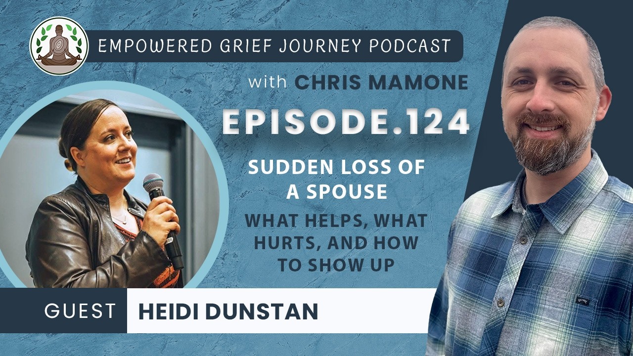 Sudden Loss of a Spouse: What Helps, What Hurts, and How to Show Up with Heidi Dunstan