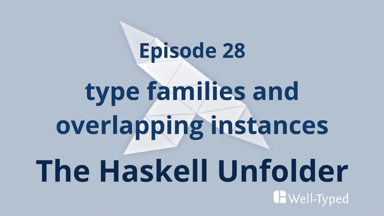 The Haskell Unfolder Episode 28: type families and overlapping instances