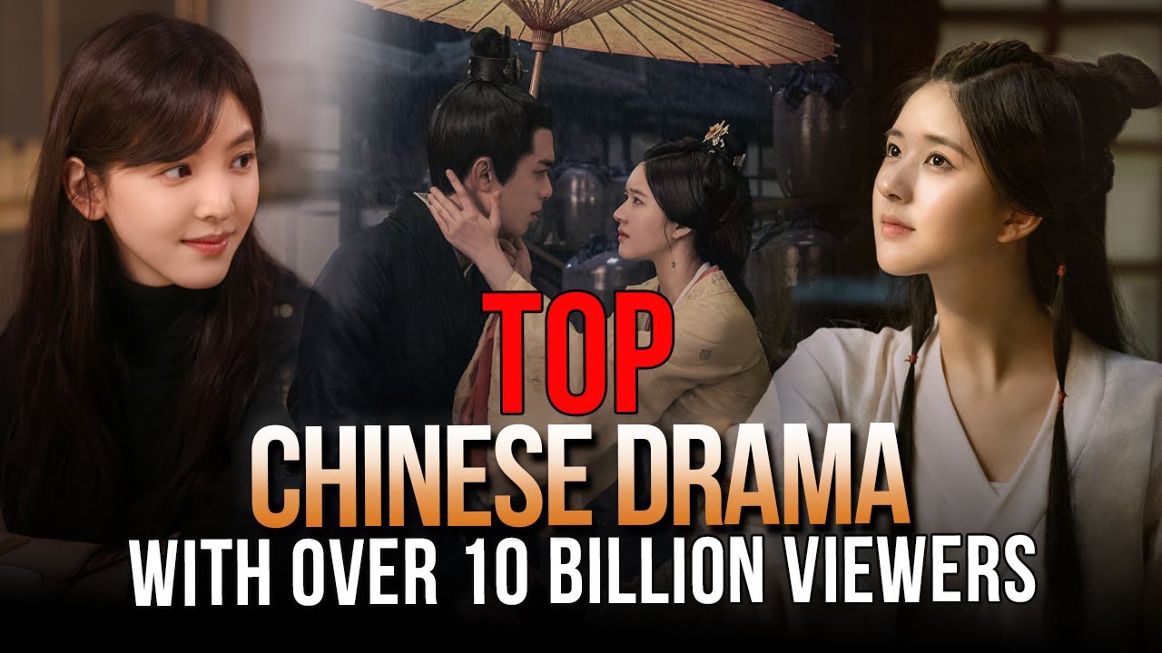 Top 10 Most Watched Chinese Dramas in the Last 5 Years With Over 10 Billion Viewers