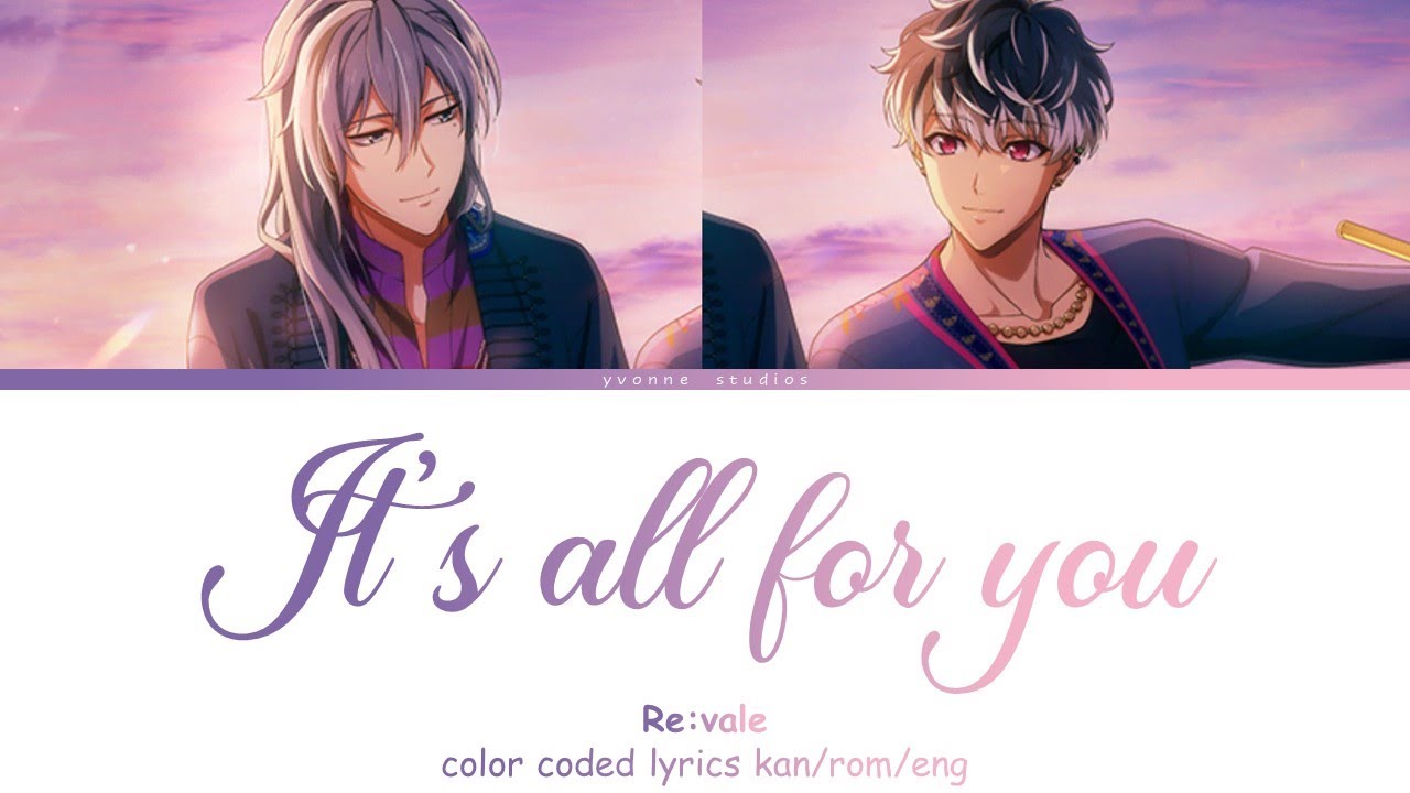 Re:vale - It's ALL -for you- (kan/rom/eng color coded lyrics)