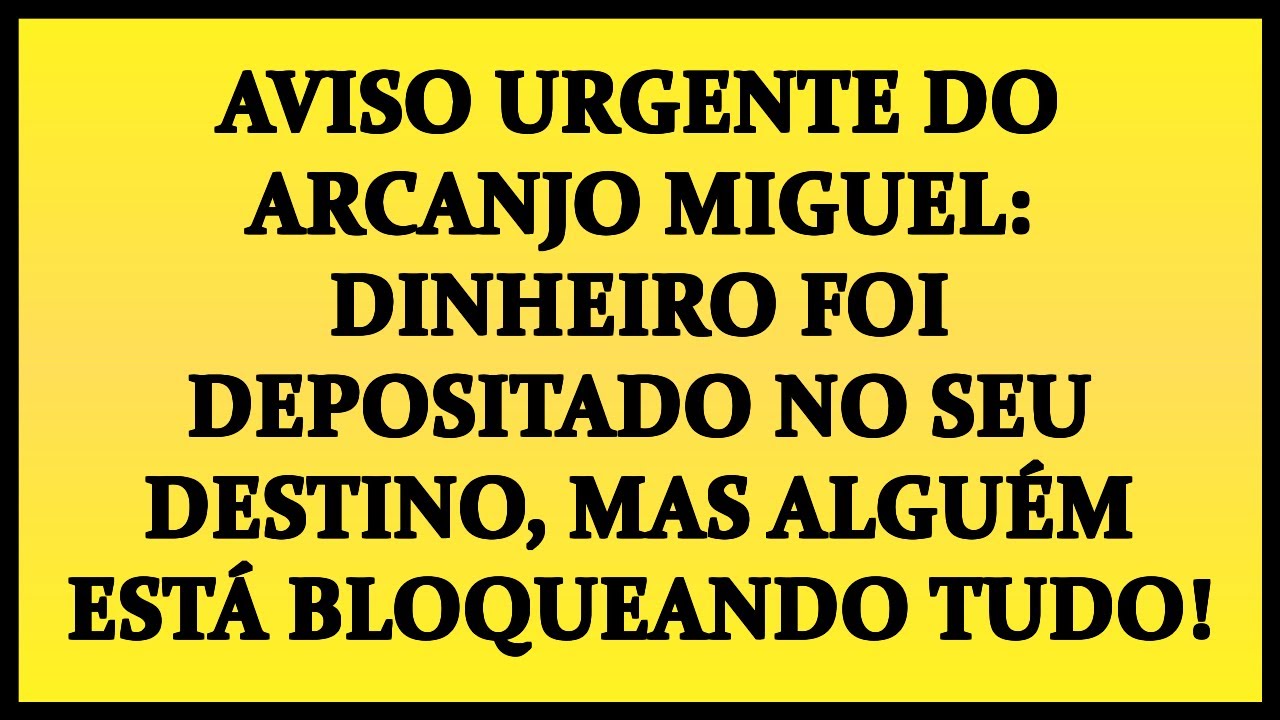🔴AVISO URGENTE DO ARCANJO MIGUEL: DINHEIRO FOI DEPOSITADO NO SEU DESTINO, MAS ALGUÉM ESTÁ BLOQUEANDO