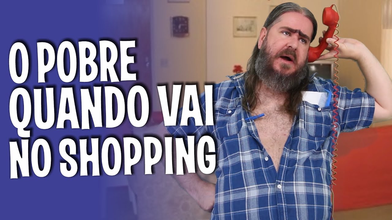 O Pobre quando vai no Shopping