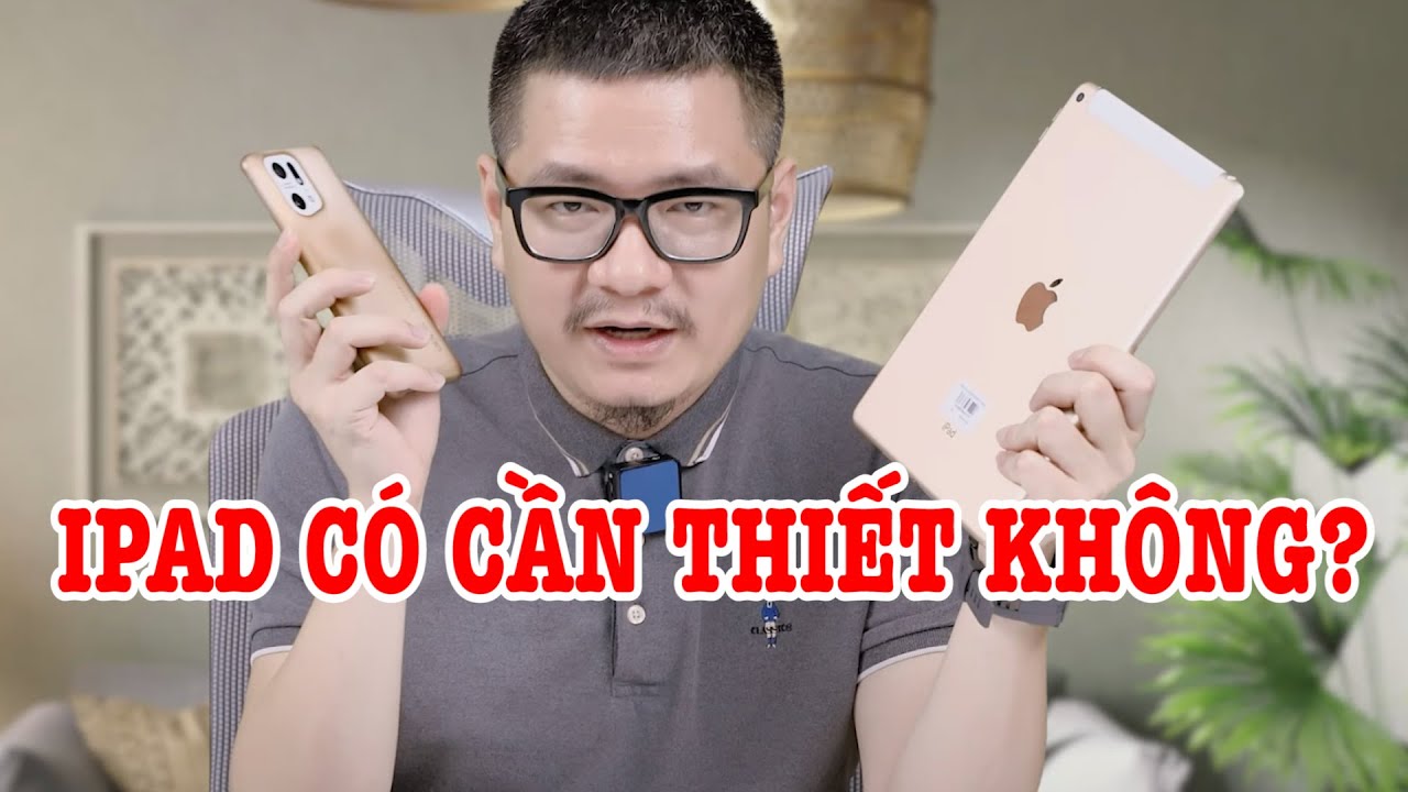 iPad có thực sự cần thiết hay không? Hay mua về rồi không dùng?