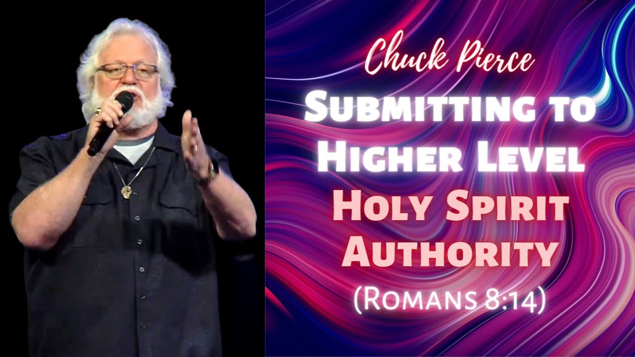 Chuck Pierce: Submitting to the Higher-Level Holy Spirit Anointing (Romans 8:14)