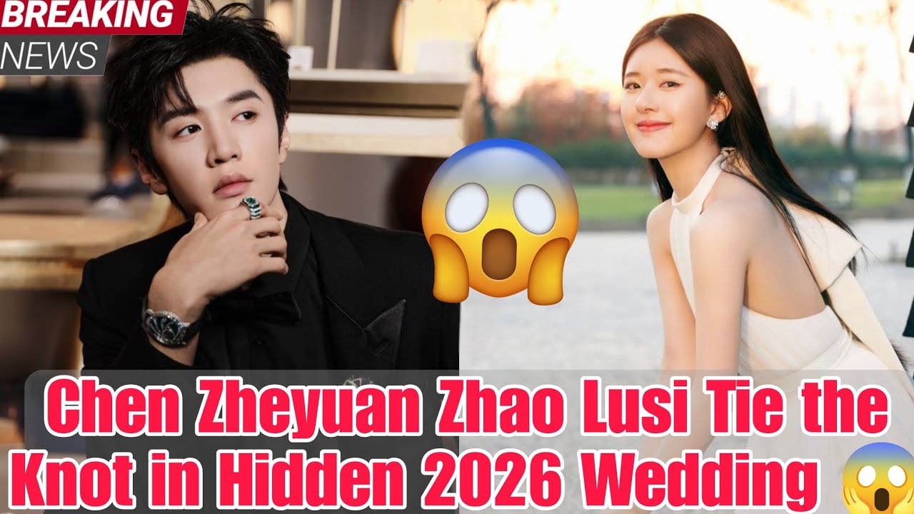 IT'S REAL! Chen Zheyuan and Zhao Lusi Finally Tie the Knot in a Secret 2026 Ceremony 😱