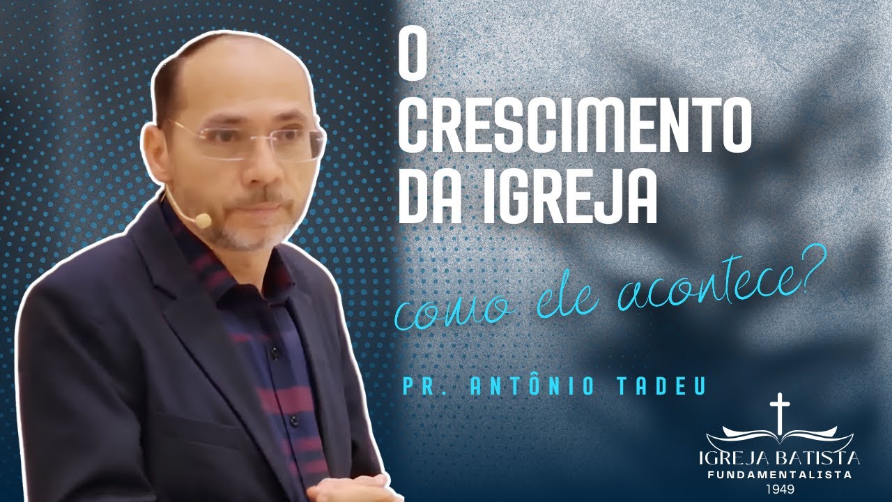 Como Acontece o Crescimento da Igreja? | Atos 2:47b | Pr. Antônio Tadeu