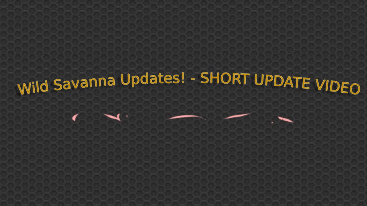 Wild Savanna Updates! - SHORT UPDATE VIDEO