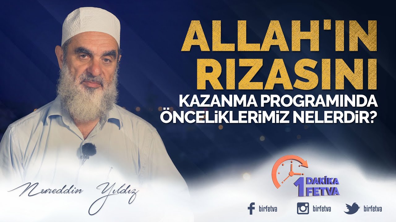 Allah'ın rızasını kazanma programında önceliklerimiz nelerdir? | [Birfetva-Nureddin Yıldız]