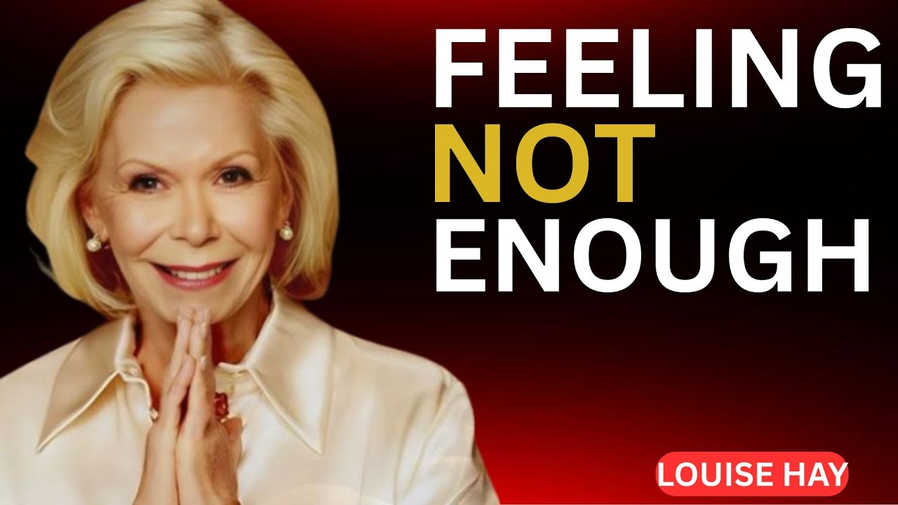 Louise Hay.Feeling Not Enough? Watch This
