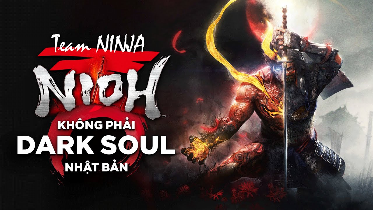 Tại sao KHÔNG THỂ nói NIOH của TEAM NINJA là một tựa game ''SOULS-LIKE''?