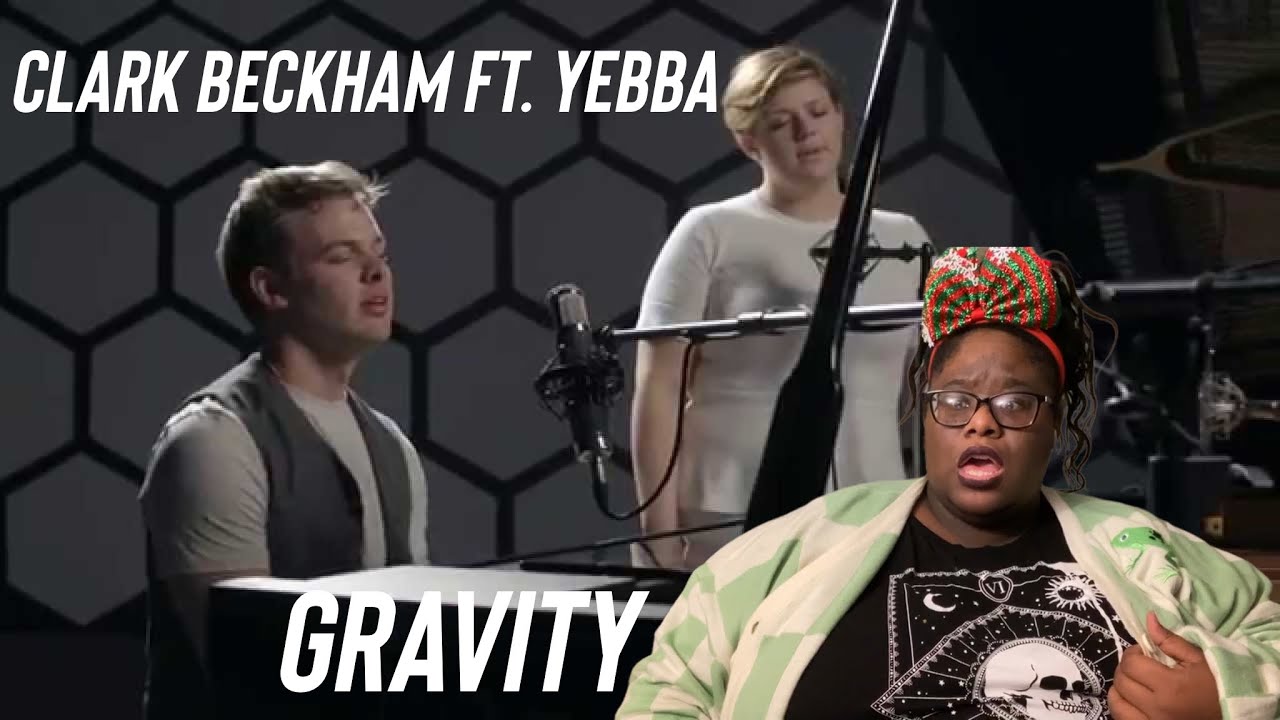 Clark Beckham ft. Yebba - &ldquo;Gravity&rdquo; | (not my first) Reaction