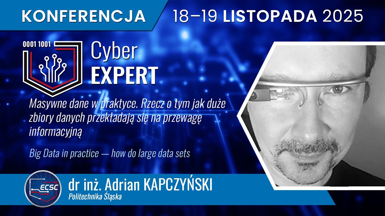 CyberEXPERT 2025  Adrian KAPCZYŃSKI | Masywne dane w praktyce
