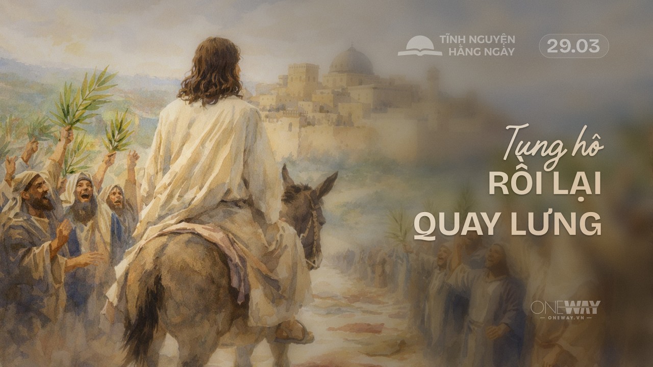 Tung H&ocirc;, Rồi Lại Quay Lưng | Oneway Radio - Tĩnh Nguyện Hằng Ng&agrave;y 29/03/2026
