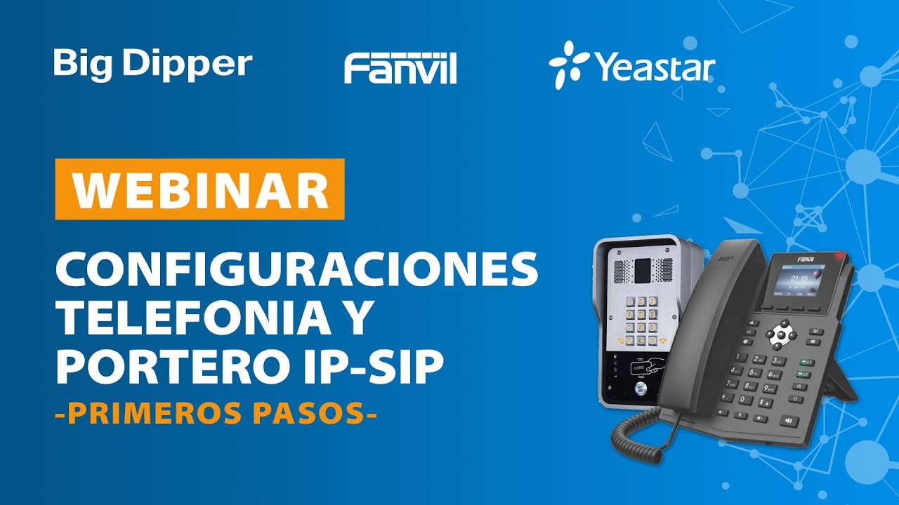 WEBINAR: Big Dipper /  Fanvil / Yeastar:  Configuraciones Telefonía y portería IP SIP primeros pasos
