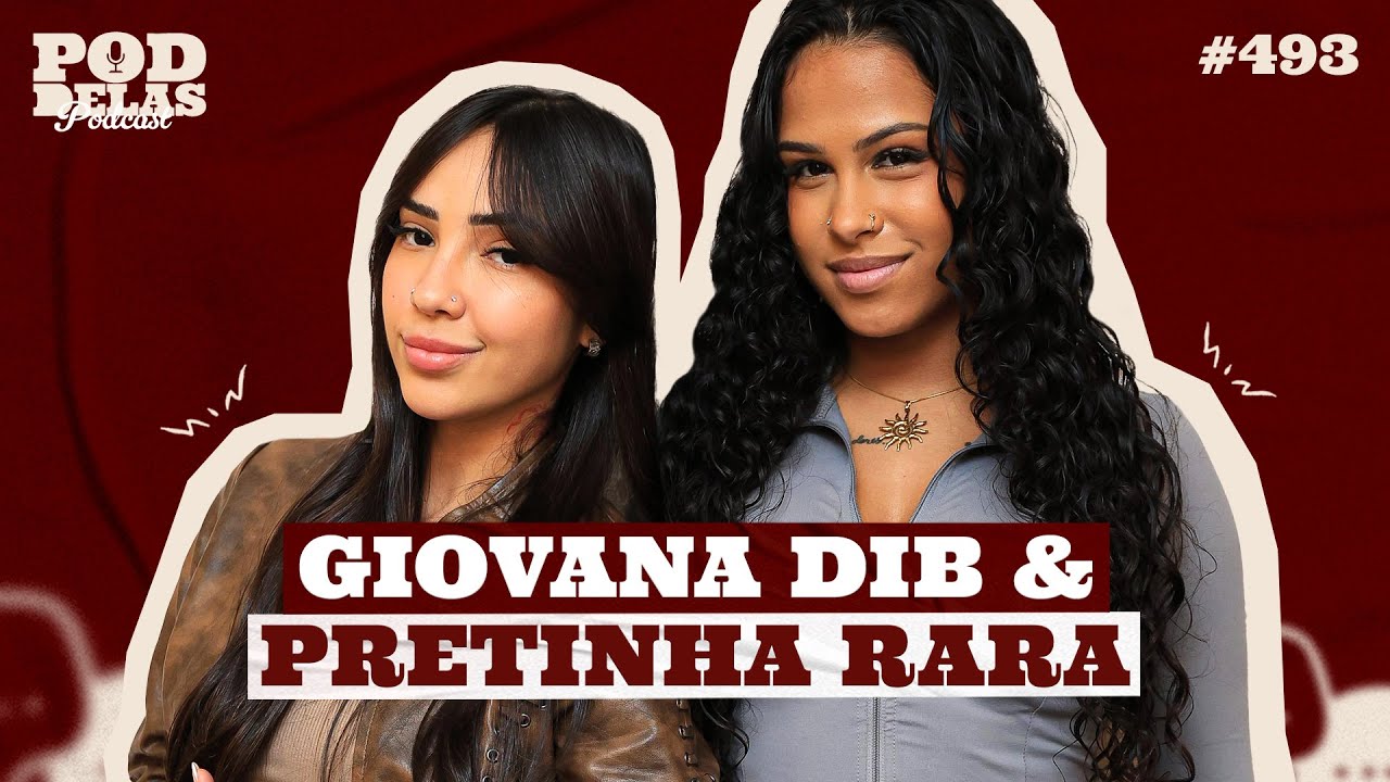 GIOVANA DIB E PRETINHA RARA - PODDELAS PODCAST #493