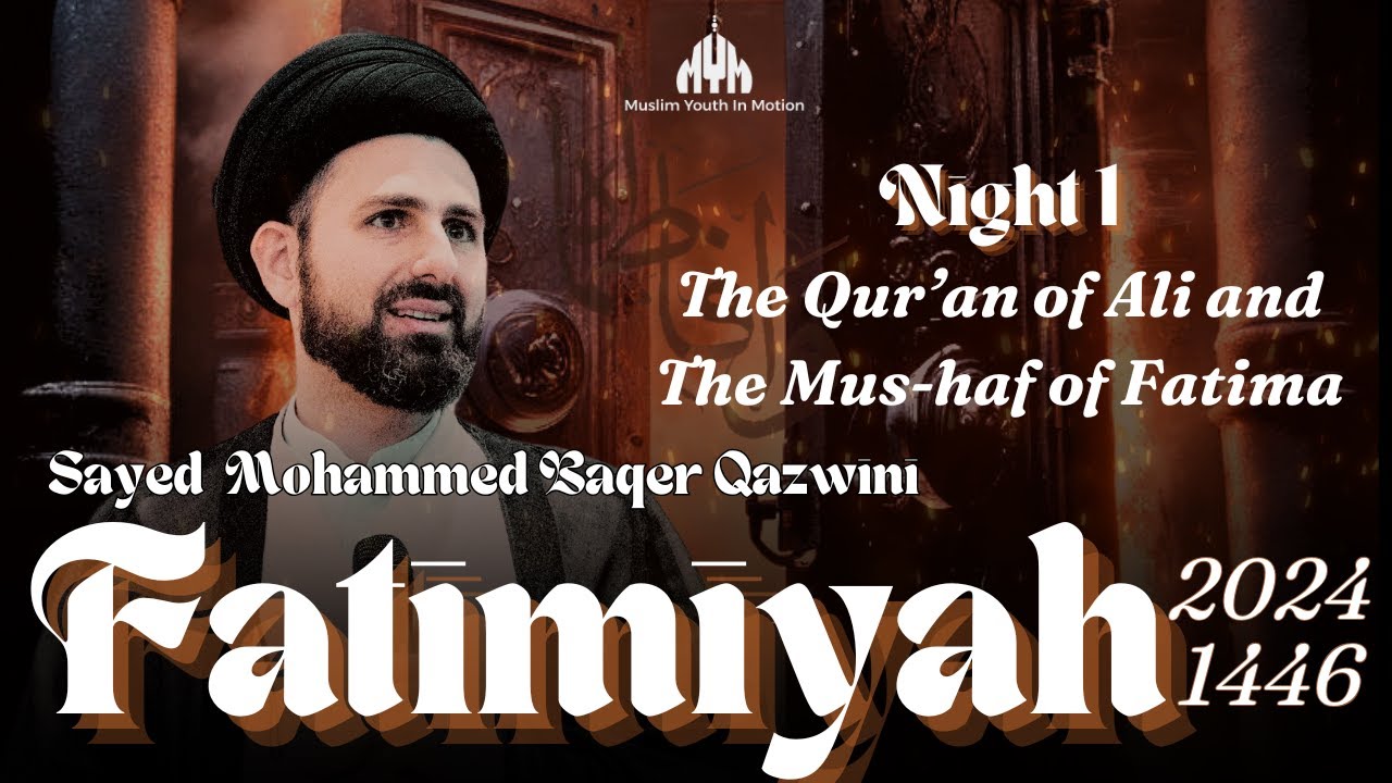 The Quran of Ali and the Mus'haf of Fatima - Sayed Mohammed Baqir Qazwini | Night 1 | Fatimiyah 2024