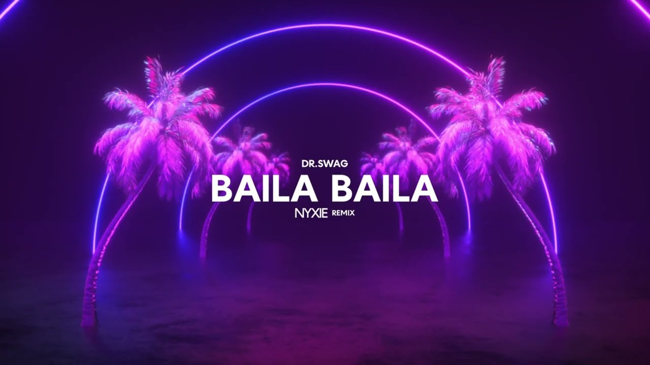 Dr. SWAG - BAILA BAILA (NYXIE REMIX)