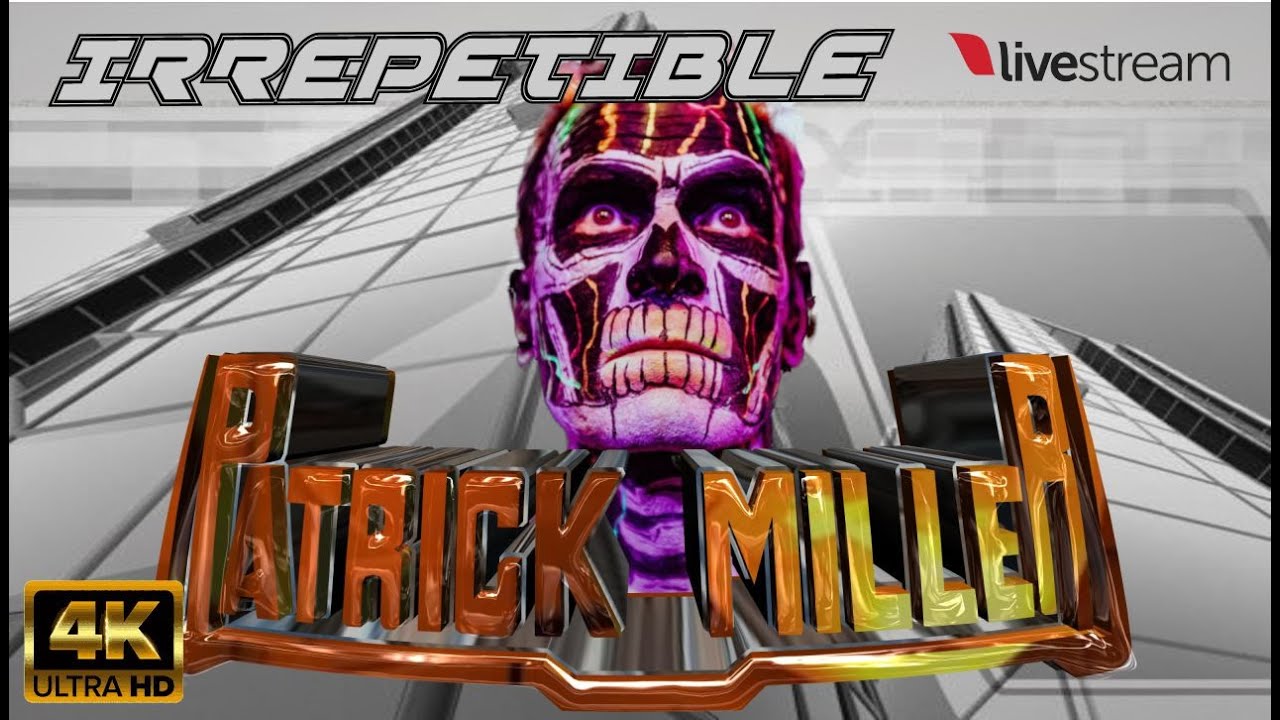 PATRICK MILLER 4K IRREPETIBLE LIVE STREAMING