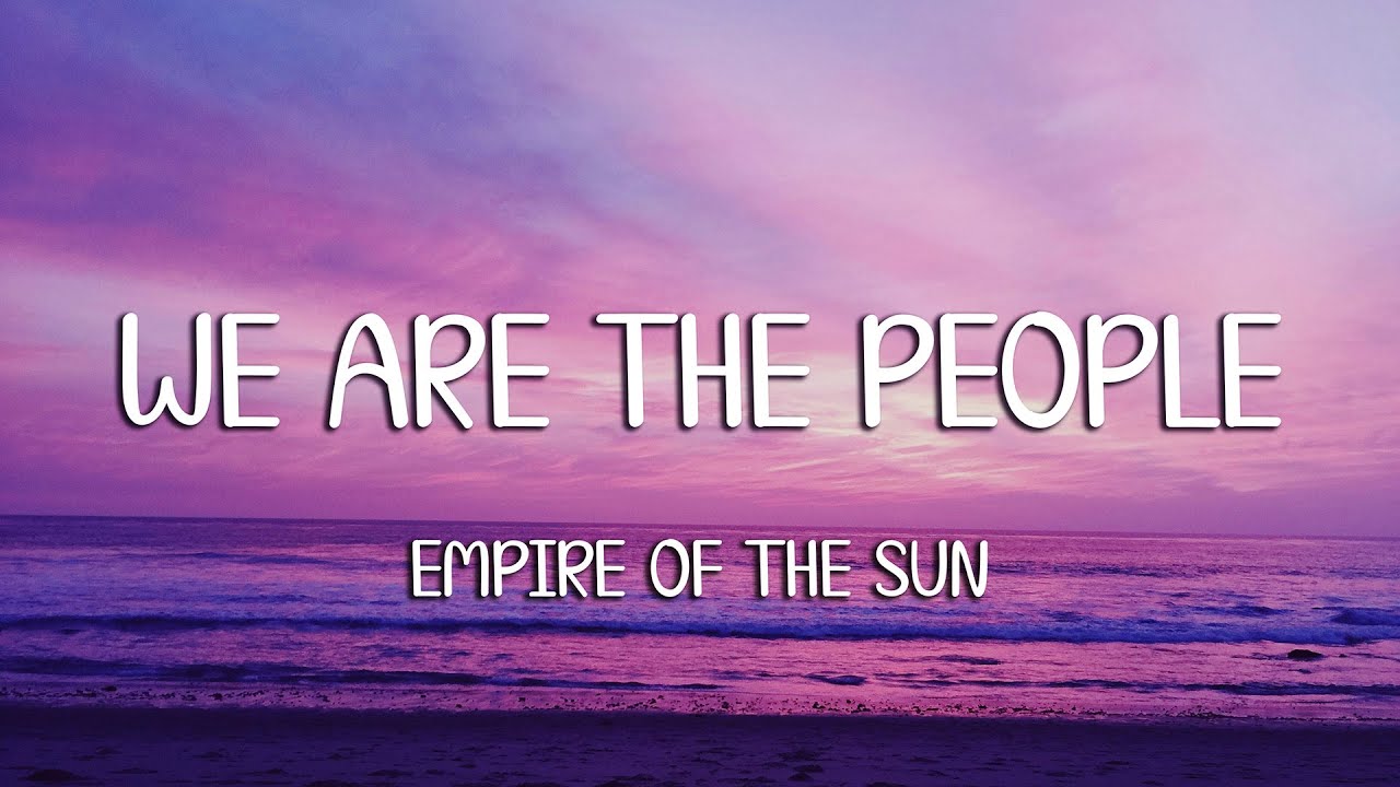 Empire of the Sun - We Are The People (Lyrics)