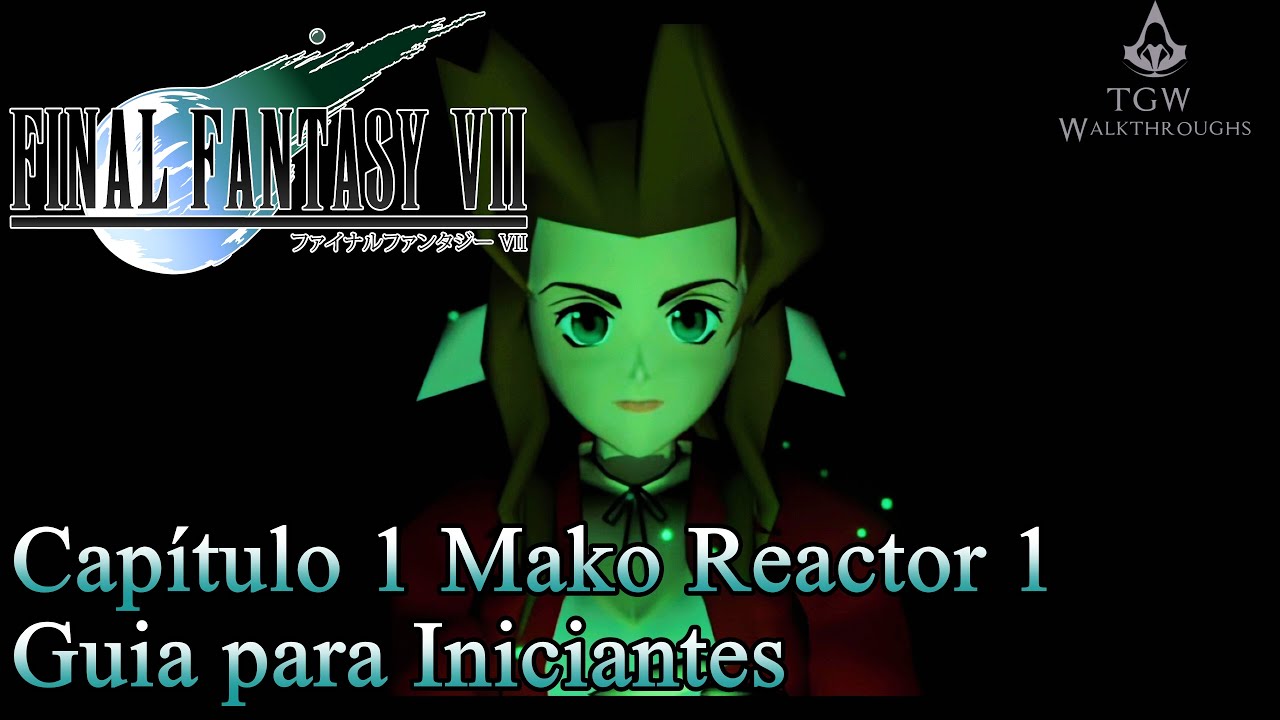 Final Fantasy VII: Capítulo 1 - Mako Reactor 1 [Guia para Iniciantes].