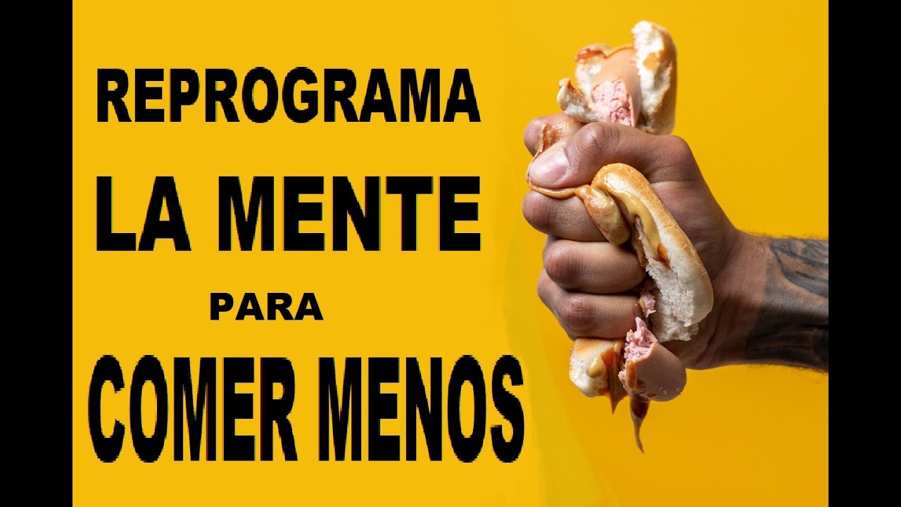 COMO REPROGRAMAR la MENTE para COMER MENOS