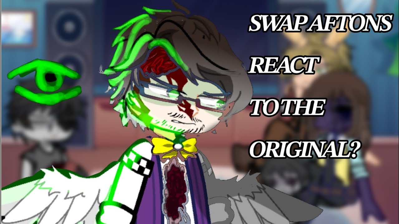 Swap aftons react to the original? //DXNIKI//gacha FNAF//1/6