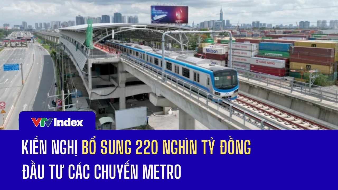 Kiến nghị bổ sung 220 nghìn tỷ đồng đầu tư các chuyến metro | VTVIndex