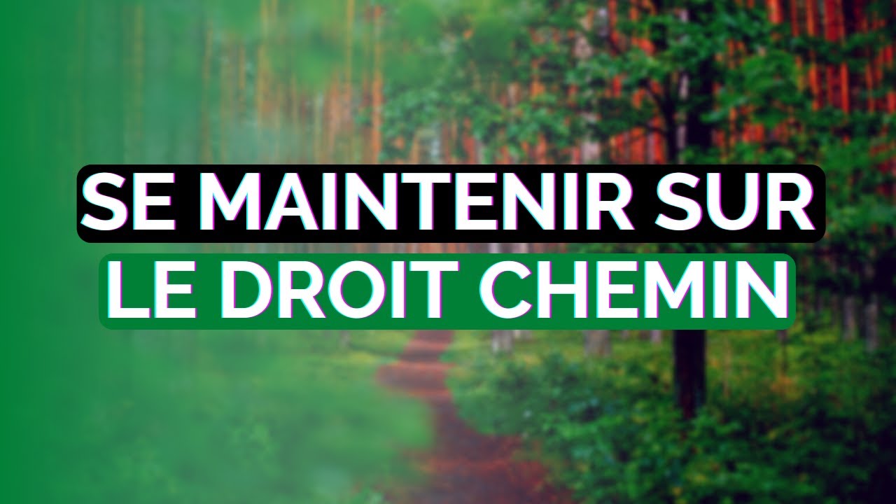 SE MAINTENIR SUR LE DROIT CHEMIN