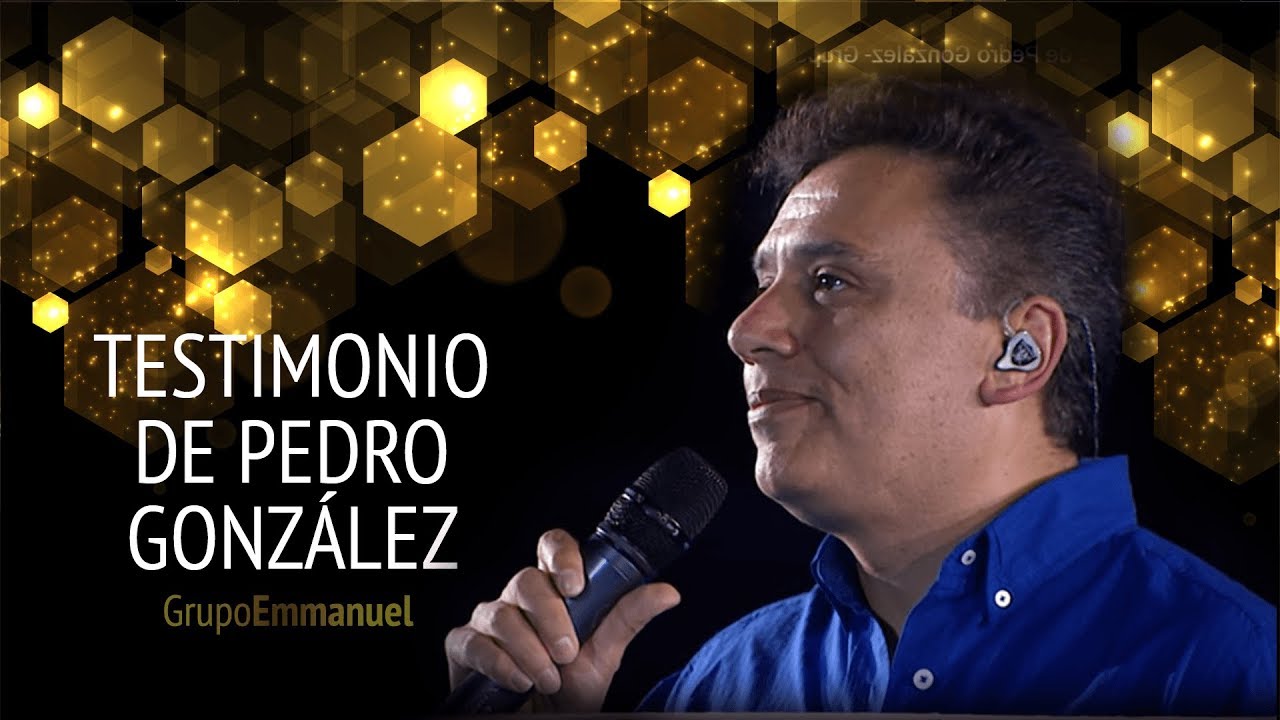 Grupo Emmanuel - Testimonio de Pedro González- Grupo Emmanuel