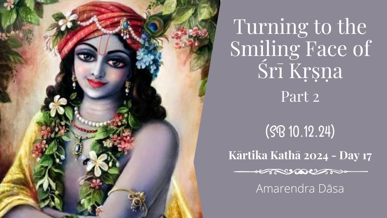 Turning to the Smiling Face of Śrī Kṛṣṇa - Part 2 (SB 10.12.24) | The Deliverance of Aghāsura Day 17