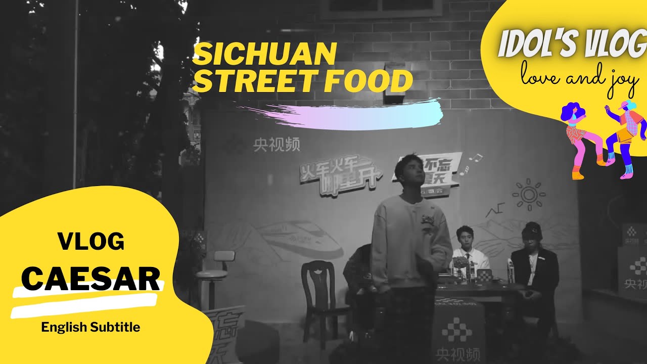 [ENG SUB] IDOL'S VLOG - Caesar Wu Xi Ze 吴希泽 - Sichuan street food