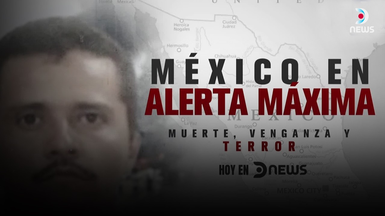 Alerta máxima en México tras la captura y muerte de “El Mencho”, líder del Cartel Jalisco | Dnews