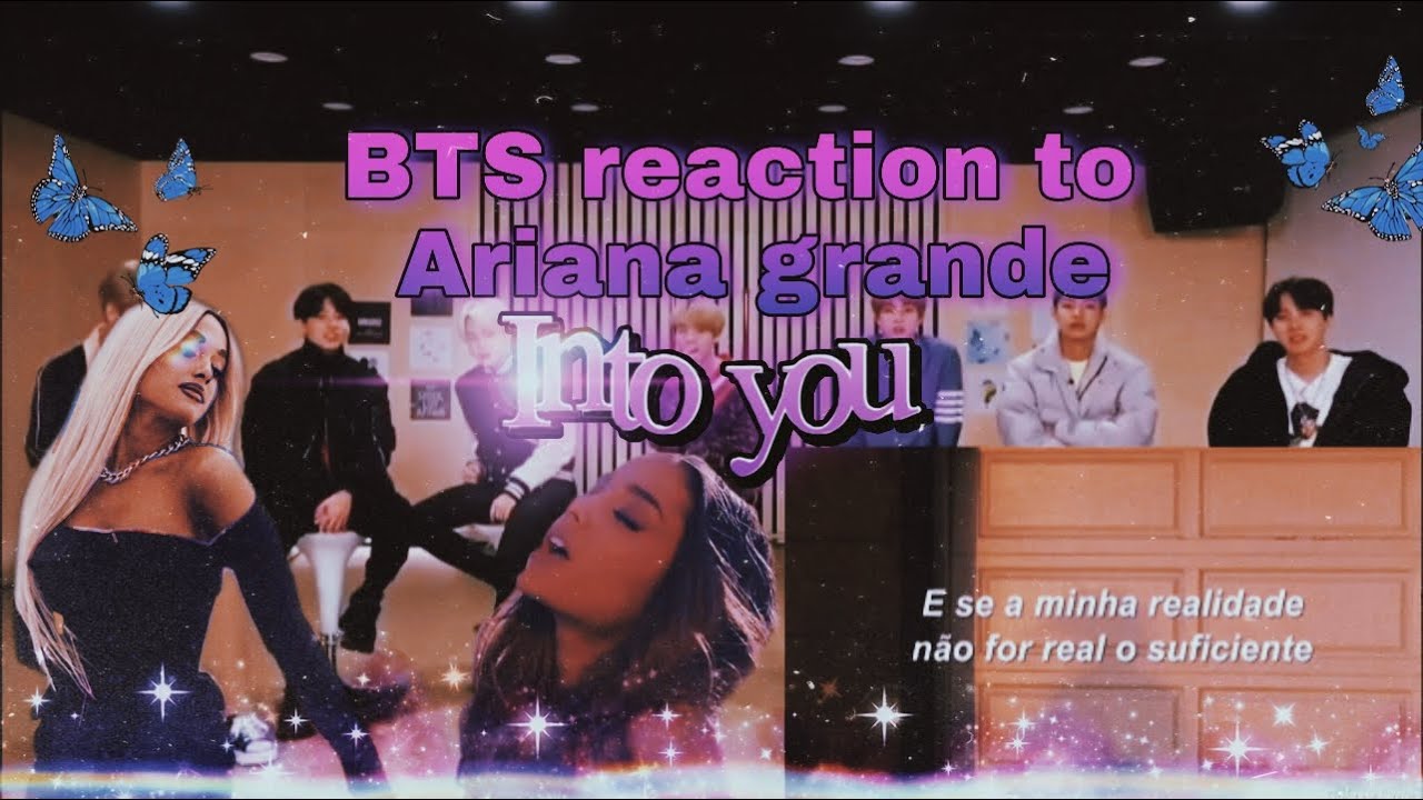 BTS reaction to Ariana grande – into you tradução