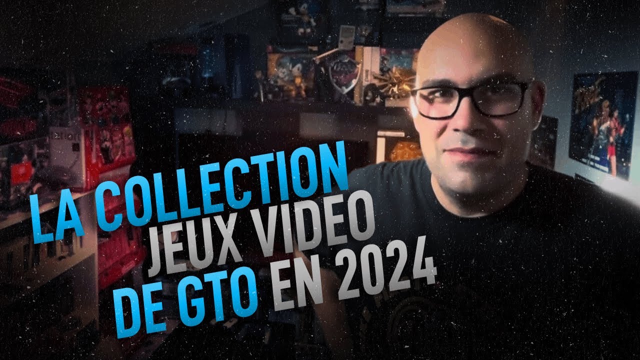 LA COLLECTION JEUX VIDEO DE GTO EN 2024