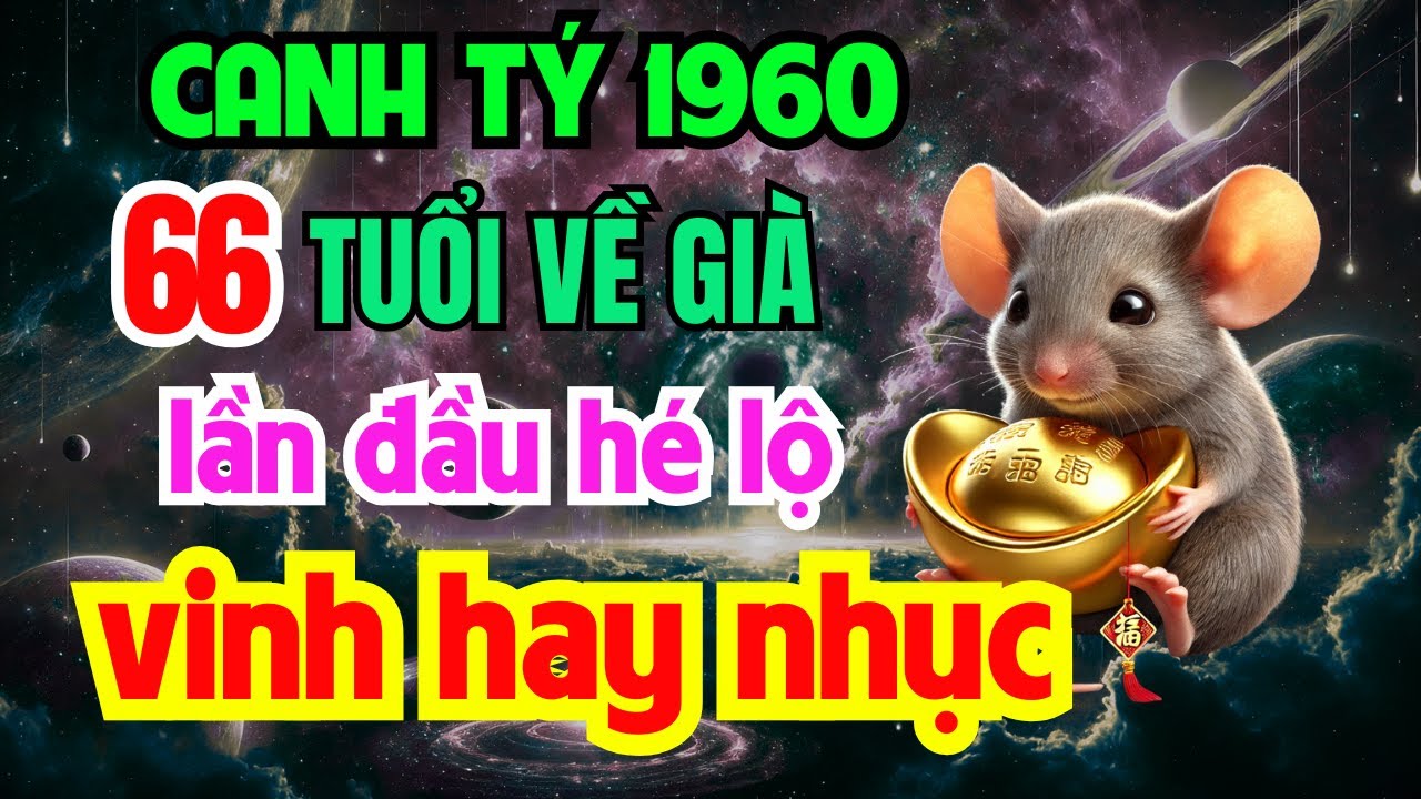 Tuổi Canh Tý 1960 từ 66 tuổi về già: Giàu có hay Cơ cực, Bí mật hậu vận ai bỏ qua là mất phúc !
