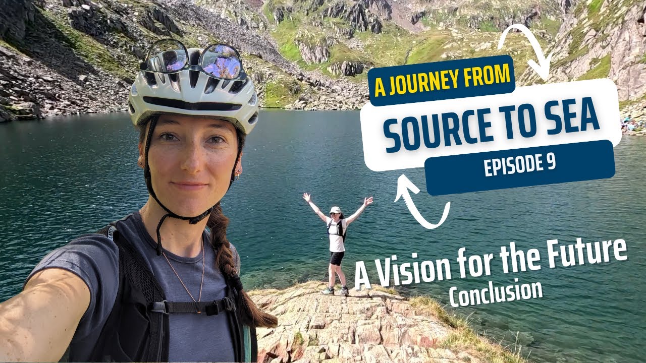 A Vision for the Future: A Journey from Source to Sea: Episode 9