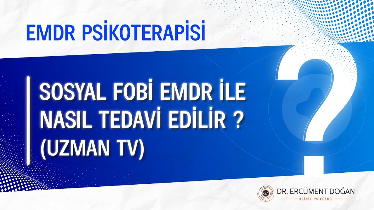 Sosyal Fobi EMDR Ile Nasıl Tedavi Edilir?