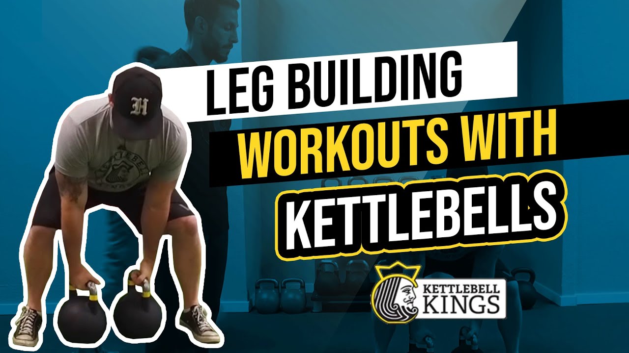 Kettlebell Kings Presents: Leg Building Workouts with Kettlebells