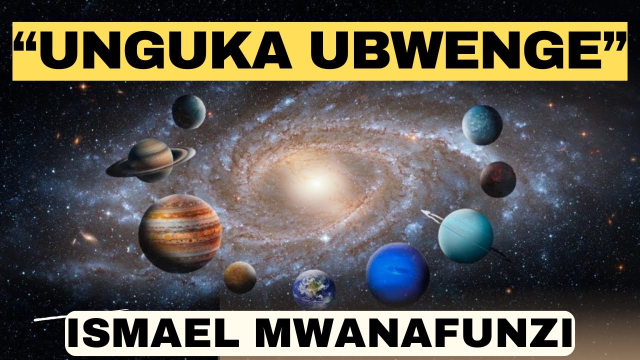 ISMAEL MWANAFUNZI -- UNGUKA UBWENGE KUBYO UTIGEZE WUMVA NA RIMWE