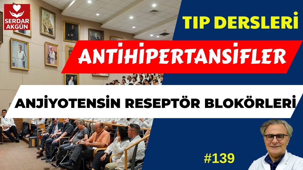 139. Antihipertansifler, Anjiyotensin Reseptör Blokörleri, Farmakoloji, SERDAR AKGÜN