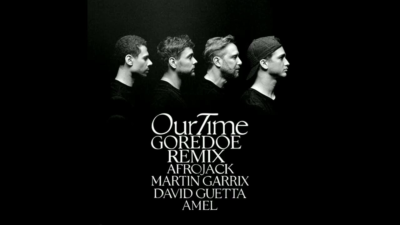 AFROJACK, Martin Garrix, David Guetta, Amél - Our Time (GOREDOE Remix)