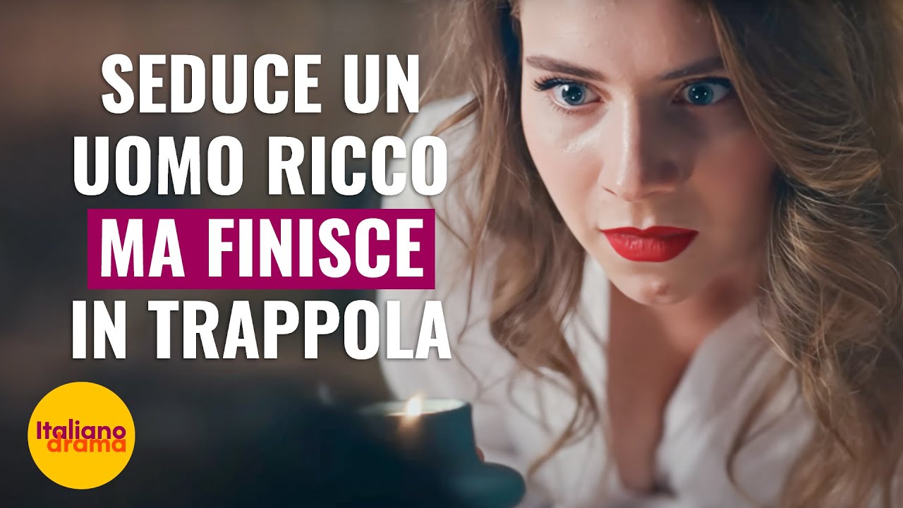 SEDUCE UN UOMO RICCO MA FINISCE IN TRAPPOLA   | @Drama Italiano