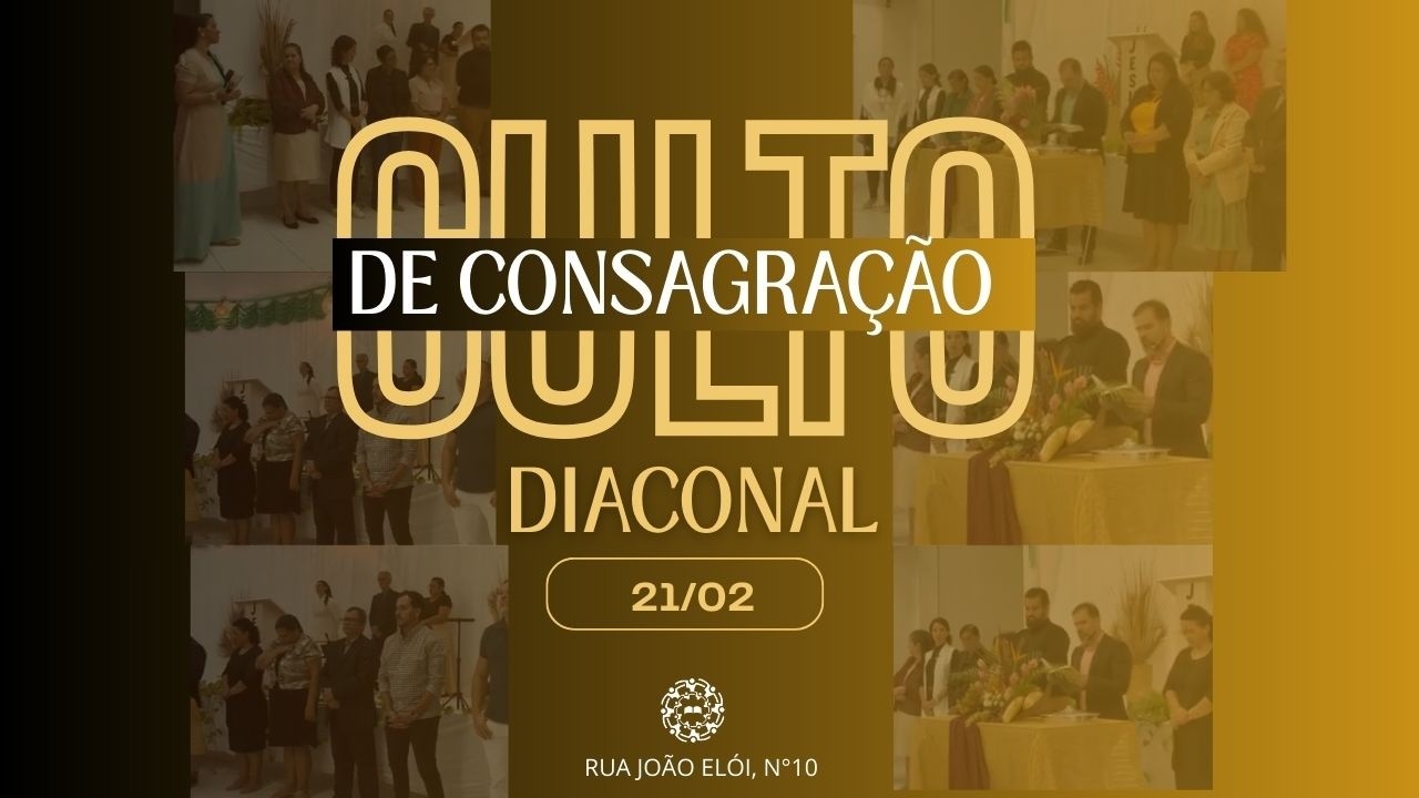 Culto de Consagração Diaconal - 21/02/2026