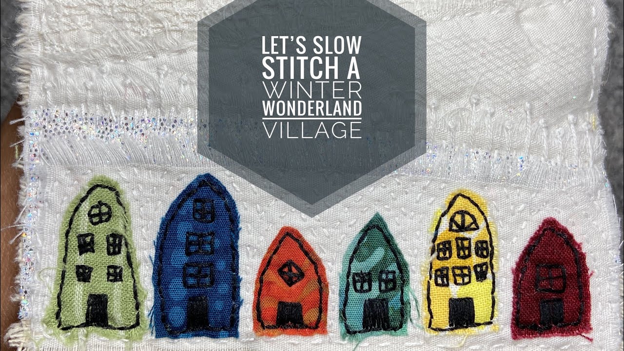 How To Slow Stitch A Small Winter Wonderland Village Fabric Landscape - Slow Stitching Tutorial
